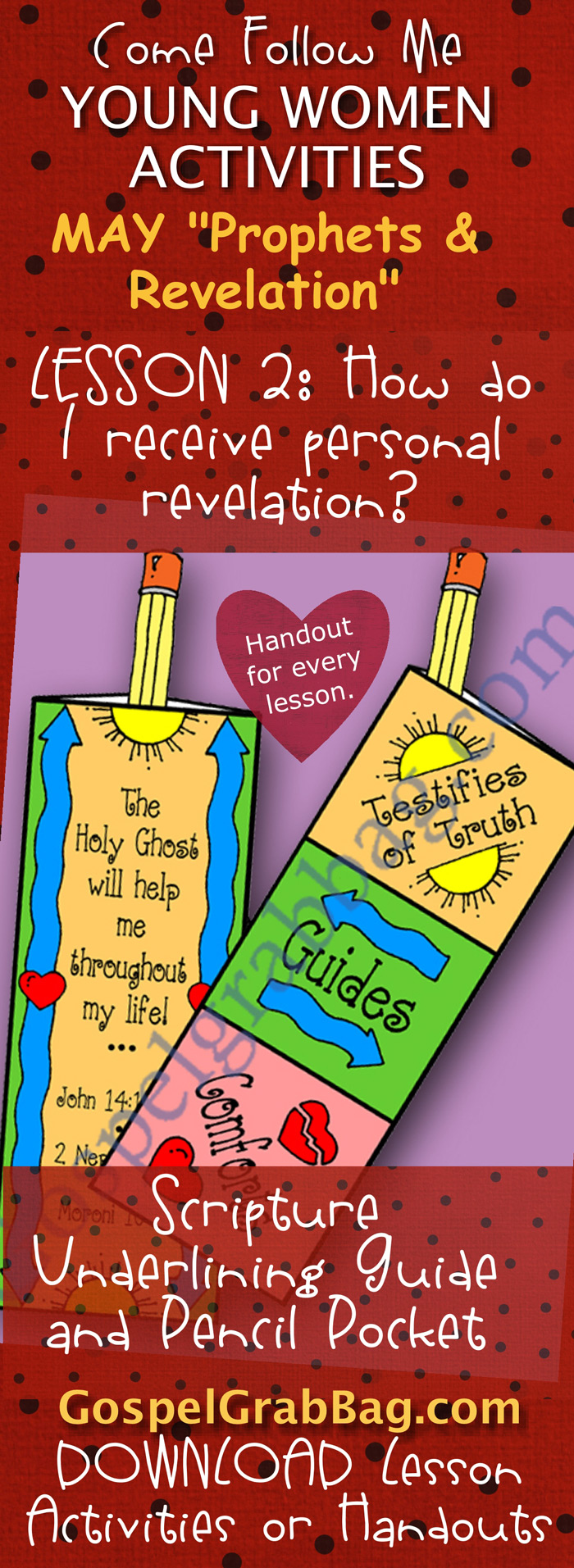 REVELATION – HOLY GHOST: Come Follow Me – LDS Young Women Activities, MAY Theme: “Prophets and Revelation”, LESSON 2: How do I receive personal revelation? handout for every lesson, ACTIVITY: Scripture Underlining guide and pencil pocket, download from gospelgrabbag.com