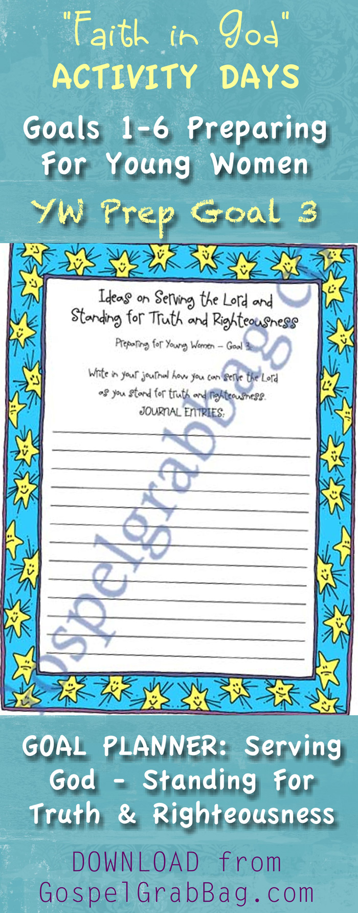 PREPARING FOR YOUNG WOMEN – Invitation to Young Women Orientation Activity and GOALS 1-5 PLANNERS for Faith in God Activity Day Girls – Purpose: To prepare them to enter the Young Women Program – Planner 1 Goal : Seek Uplifting and Virtuous Things – Planner 2 Goal: Purpose of the Young Women Program – Planner 3 Goal: Serving God and Standards – Planner 4 Goal: Gain Education Strengths – Planner 5 Goal: Strengthen Family – DOWNLOAD from GospelGrabBag.com