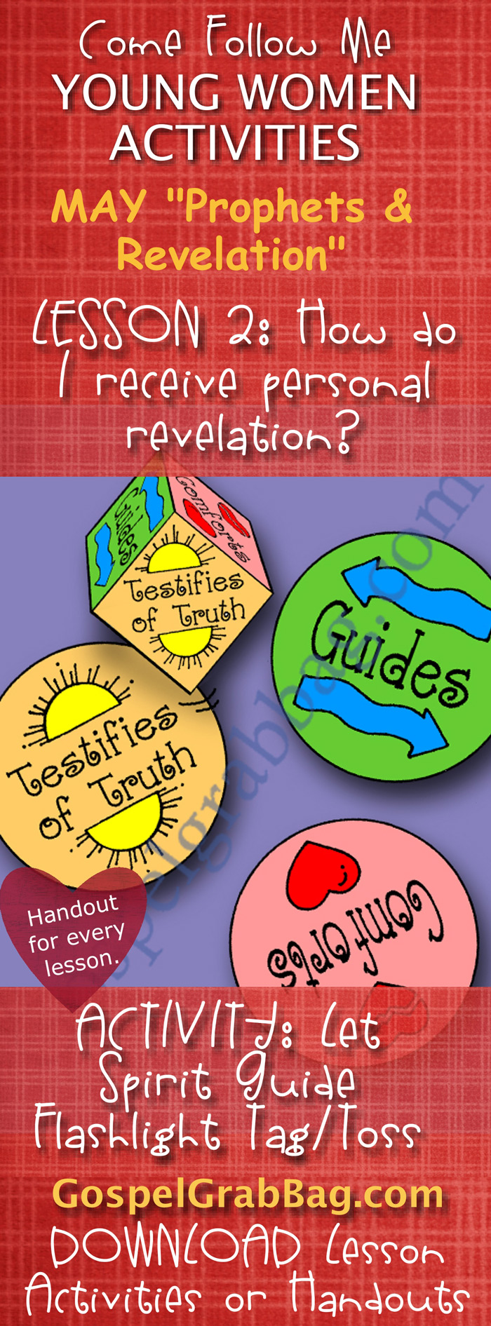 REVELATION - HOLY GHOST: Come Follow Me – LDS Young Women Activities, May Theme: “Prophets and Revelation”, Lesson #2 How do I recieve personal revelation? handout for every lesson, ACTIVITY: Let the Spirit guide - Flashlight-Tag and Toss Game, download from gospelgrabbag.com