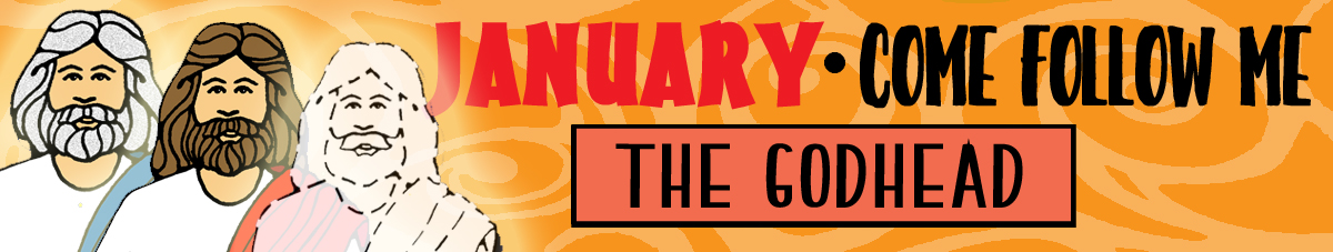 January Come Follow Me Lesson Activities - Theme: "The Godhead" January Come Follow Me Lesson Activities - Theme: "The Godhead"
