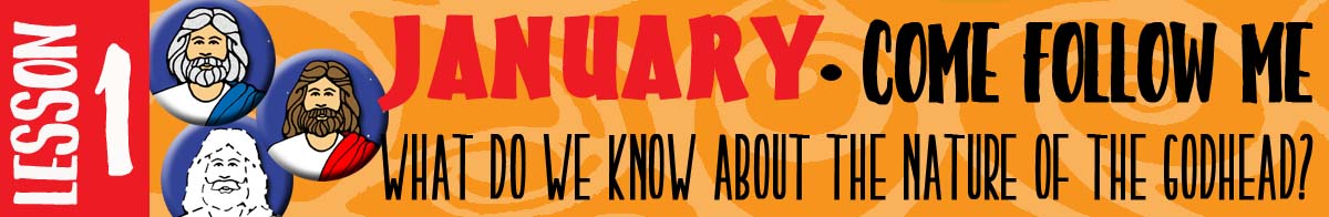 January Lesson #1 Come Follow Me Lesson Activities - Theme: "What do we know about the nature of the Godhead?"