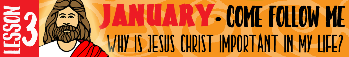 January Lesson #3 Come Follow Me Lesson Activities - Theme: "Why is Jesus Christ important in my life?" banner, Young Women, GospelGrabBag.com