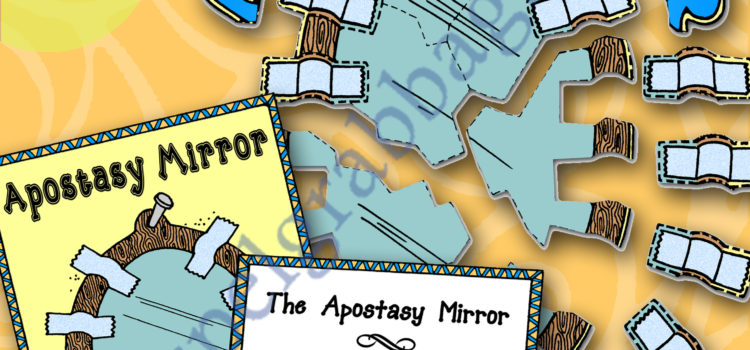 APOSTASY – RESTORATION: Activity: Apostasy Mirror puzzle – for Doctrine and Covenants Primary Lesson 2: The Apostasy and the Need for the Restoration of Jesus Christ’s Church
