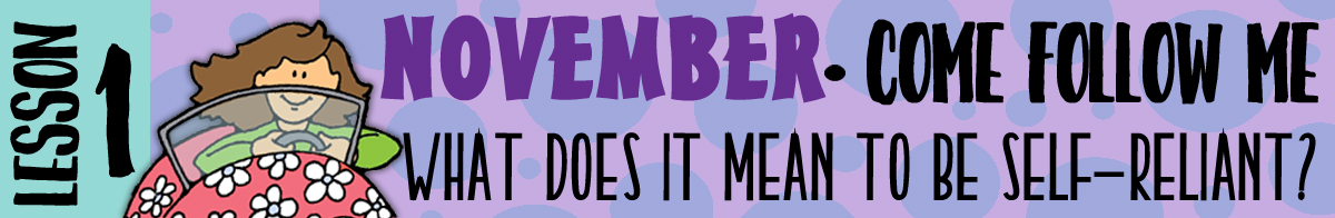 November - Come Follow Me "What does it mean to be self-reliant?" BANNER