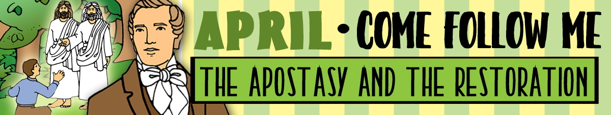 APRIL Come Follow Me Lesson Activities - Theme: "The Apostasy and the Restoration" APRIL Come Follow Me Lesson Activities - Theme: "The Apostasy and the Restoration"