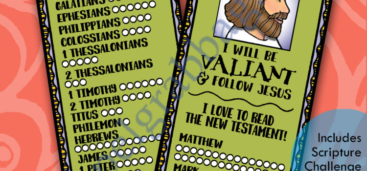 NEW TESTAMENT bookmark “I will be valiant and follow Jesus.” Reading the scriptures to learn of Jesus – Come, Follow Me