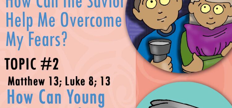 March 12, 2023 "How Can the Savior Help Me Overcome My Fears?" Youth Doctrinal Class ACTIVITIES