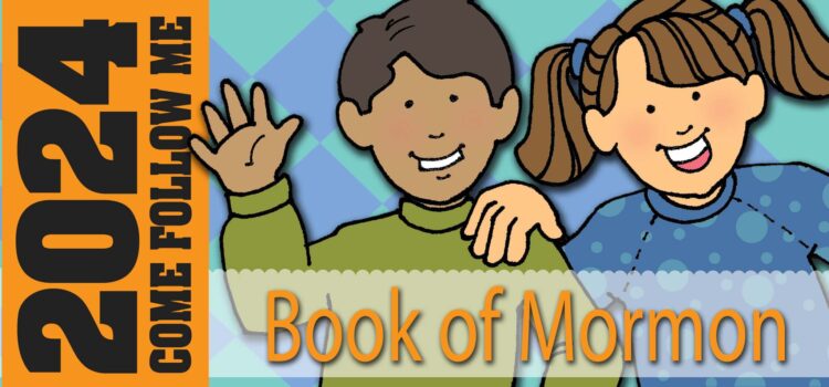 COME FOLLOW ME Book of Mormon lesson activities and song visuals